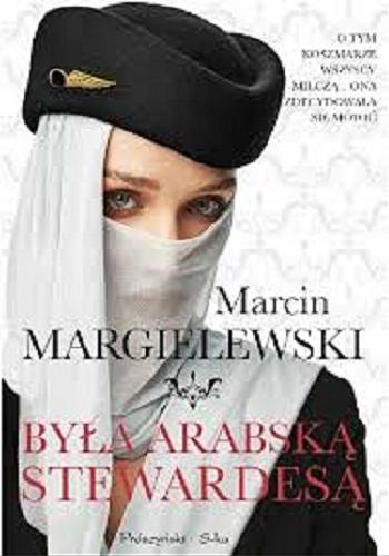 Okładka książki Była arabską stewardesą / Marcin Margielewski.