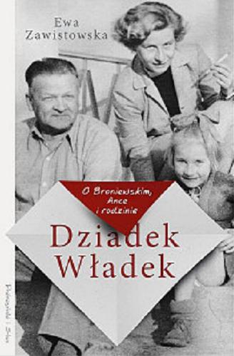 Okładka książki Dziadek Władek : o Broniewskim, Ance i rodzinie / Ewa Zawistowska.