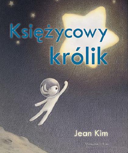 Okładka książki Księżycowy królik / [tekst i ilustracje] Jean Kim ; przełożył Adrian Markowski.
