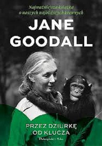 Okładka książki Przez dziurkę od klucza : 30 lat obserwacji szympansów / Jane Goodall ; przełożył Jerzy Prószyński.