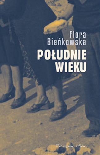 Okładka książki Południe wieku / Flora Bieńkowska ; przedmowa Ewa Bieńkowska.