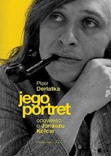 Okładka książki Jego portret : opowieść o Jonaszu Kofcie / Piotr Derlatka.