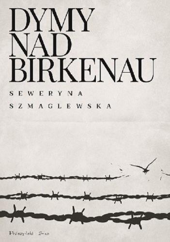 Okładka książki Dymy nad Birkenau / Seweryna Szmaglewska ; [tłumaczenie listów z języka niemieckiego Maciej Łysakowski].