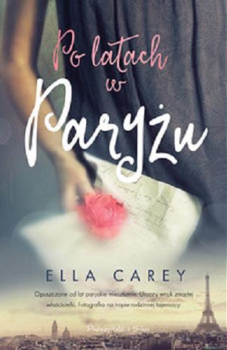 Okładka książki Po latach w Paryżu / Ella Carey ; przełożyła Agnieszka Barbara Ciepłowska.