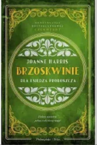 Okładka książki Brzoskwinie dla księdza proboszcza / Joanne Harris ; przełożyła Anna Bańkowska.