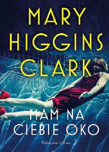 Okładka książki Mam na ciebie oko / Mary Higgins Clark ; przełożyła Teresa Komłosz.