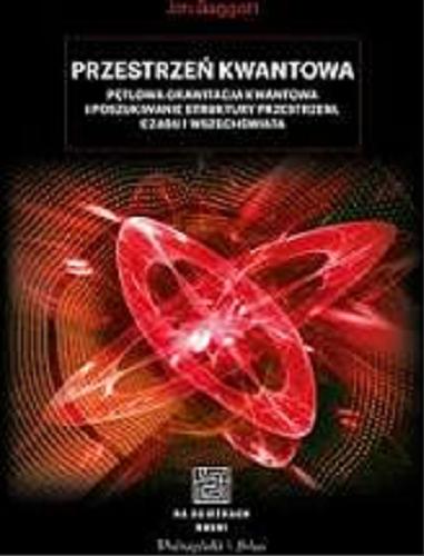 Okładka książki Przestrzeń kwantowa : pętlowa grawitacja kwantowa i poszukiwanie struktury przestrzeni, czasu i Wszechświata / Jim Baggott ; przełożyli Bogumił Bieniok i Ewa L. Łokas.