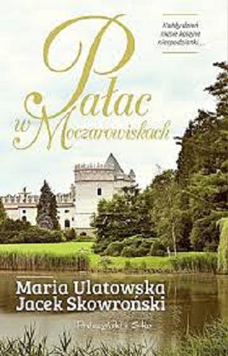 Okładka książki Pałac w Moczarowiskach / Maria Ulatowska, Jacek Skowroński.
