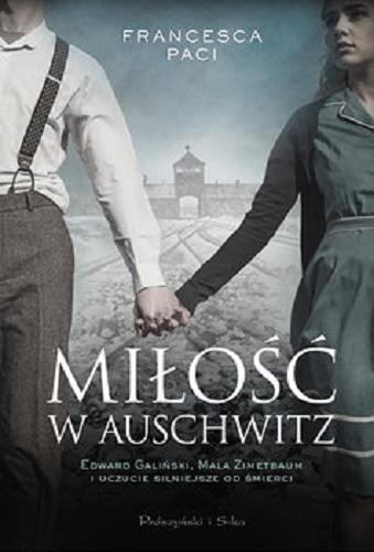 Okładka książki Miłość w Auschwitz : Edward Galiński, Mala Zimetbaum i uczucie silniejsze od śmierci / Francesca Paci ; przełożyła Katarzyna Skórska.