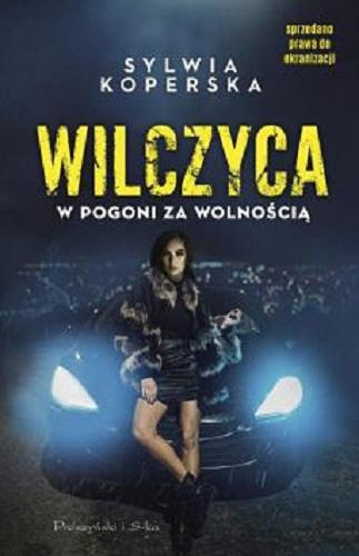 Okładka książki Wilczyca : w pogoni za wolnością / Sylwia Koperska.