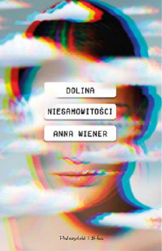 Okładka książki Dolina niesamowitości / Anna Wiener ; przełożyła Adriana Celińska.