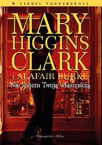 Okładka książki Nie jestem Twoją własnością / Mary Higgins Clark i Alafair Burke ; przełożyła Teresa Komłosz.