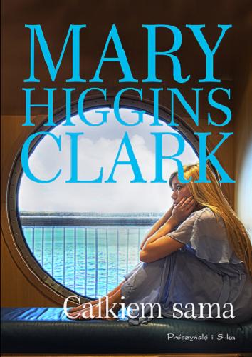 Okładka książki Całkiem sama / Mary Higgins Clark ; przełożyła Teresa Komłosz.