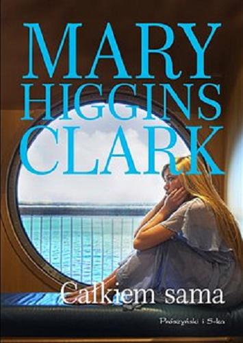 Okładka książki Całkiem sama [E-book] / Mary Higgins Clark ; przełożyła Teresa Komłosz.