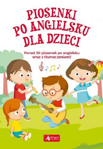 Okładka książki Piosenki po angielsku dla dzieci / [wybór i tłumaczenie tekstów Barbara Loranc-Paszylk].