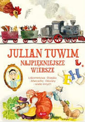 Okładka książki Najpiękniejsze wiersze / Julian Tuwim ; [ilustracje: Aleksandra Michalska-Szwagierczak, Marcin Minor, Tomasz Pląskowski].