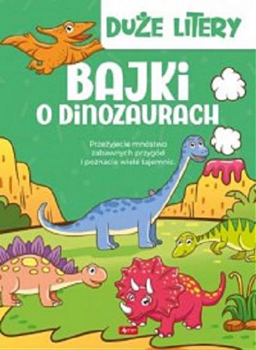 Okładka książki Bajki o dinozaurach / [tekst: Iwona Czarkowska ; ilustracje Olga Maria Karczewska].