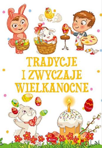 Okładka książki Tradycje i zwyczaje wielkanocne / autorki: Anna Willman, Sylwia Chmiel.