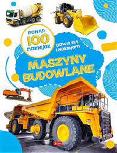Okładka książki Maszyny budowlane : ponad 100 naklejek.
