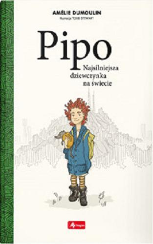Okładka książki Pipo : najsilniejsza dziewczynka na świecie / Amélie Dumoulin ; przekład Anna Tomoń ; ilustracje Todd Stewart.