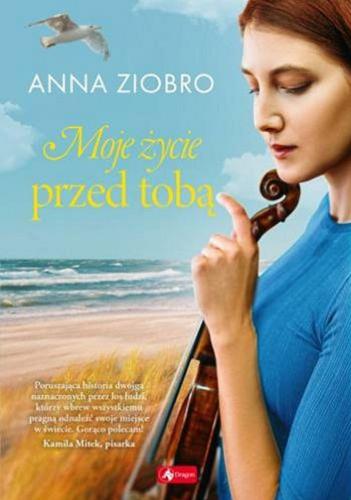 Okładka książki Moje życie przed tobą / Anna Ziobro.