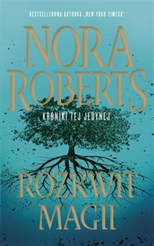 Okładka książki Rozkwit magii / Nora Roberts ; przełożyła Magdalena Rabsztyn-Anioł.