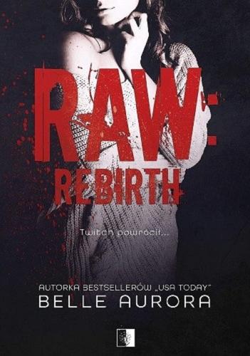 Okładka książki Raw rebirth / Belle Aurora ; tłumaczenie Iga Wiśniewska.