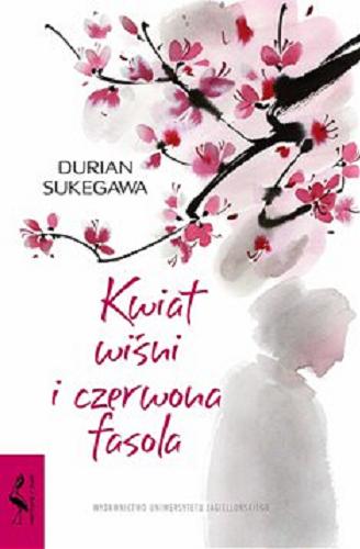 Okładka książki Kwiat wiśni i czerwona fasola [E-book] / Durian Sukegawa ; tłumaczenie z japońskiego Dariusz Latoś.