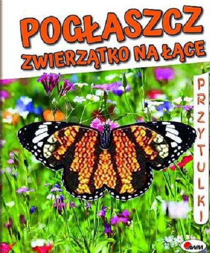 Okładka książki Pogłaszcz zwierzątko na łące / [tekst ; opracowanie redakcyjne : Natalia Kawałko-Dzikowska].