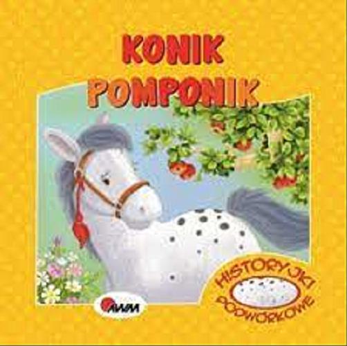 Okładka książki Konik Pomponik / [tekst: Mirosława Kwiecińska ; ilustracje: Małgorzata Goździewicz].