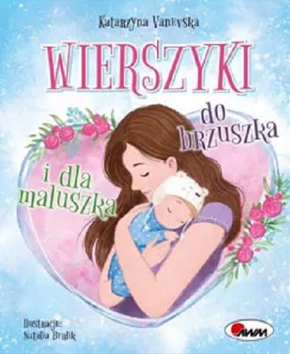Okładka  Wierszyki do brzuszka i dla maluszka / Katarzyna Vanevska ; ilustracje: Natalia Berlik.