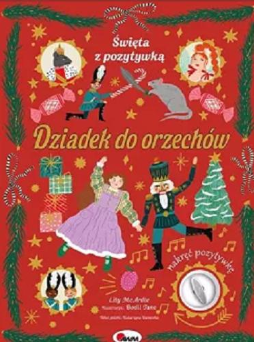 Okładka książki Dziadek do orzechów / [tekst ] Lily McArdle ; ilustracje Bodil Jane ; tekst polski Katarzyna Vanevska.