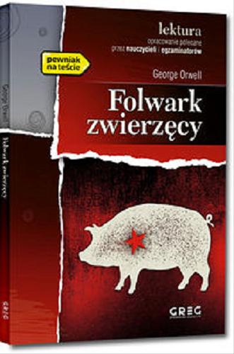 Okładka książki Folwark zwierzęcy / George Orwell ; przełożył Grzegorz Strzeboński ; opracowanie Maria Zagnińska ; ilustracje Kamil Rekosz.