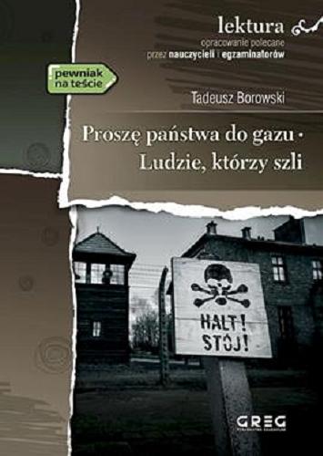 Okładka książki Proszę państwa do gazu ; Ludzie, którzy szli / Tadeusz Borowski ; opracowanie Karolina Rymut.