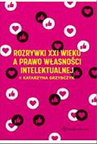 Okładka książki Rozrywki XXI wieku a prawo własności intelektualnej / Katarzyna Grzybczyk.
