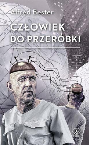 Okładka książki Człowiek do przeróbki / Alfred Bester ; przełożył Andrzej Sawicki.