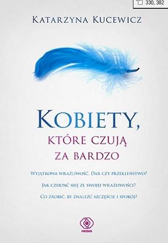Okładka książki Kobiety, które czują za bardzo / Katarzyna Kucewicz.