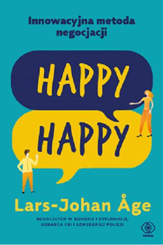 Okładka książki Happy-happy : jak w pięciu krokach dojść do porozumienia z każdym / Lars-Johan ?ge ; przełożyła Bratumiła Pawłowska-Pettersson.