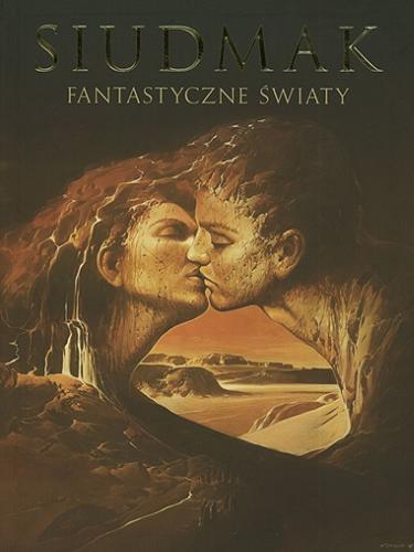 Okładka książki Siudmak : fantastyczne światy / [teksty i koncepcja graficzna Wojciech Siudmak].
