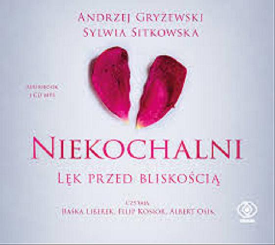 Okładka książki Niekochalni : [Dokument dźwiękowy] / Lęk przed bliskością / Andrzej Gryżewwski, Sylwia Sitkowska.