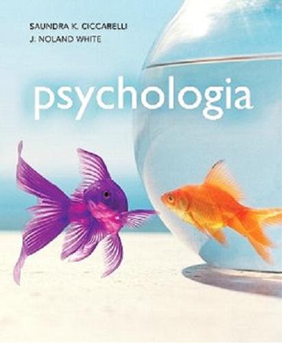 Okładka książki Psychologia / Saundra K. Ciccarelli, J. Noland White ; wydanie pod redakcją Waldemara Domachowskiego ; przekład Adam Bukowski i Jacek Środa.