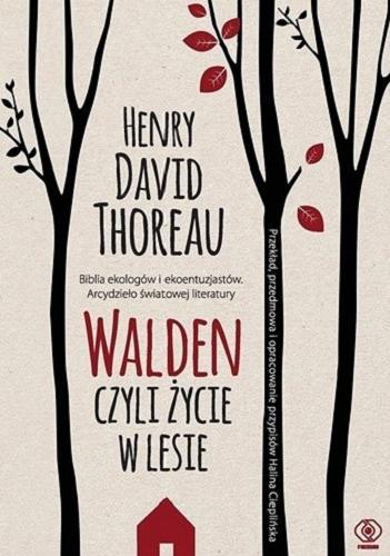Okładka książki Walden, czyli życie w lesie / Henry David Thoreau ; przekład, przedmowa i opracowanie przypisów Halina Cieplińska.