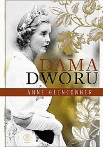 Okładka książki Dama dworu : moje nadzwyczajne życie w cieniu korony / Anne Glenconner ; przełożył Mirosław P. Jabłoński.