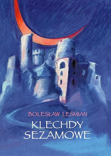 Okładka książki Klechdy sezamowe / Bolesław Leśmian ; [projekt okładki i opracowanie graficzne Lucyna Talejko-Kwiatkowska].