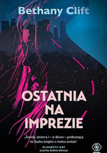 Okładka książki Ostatnia na imprezie / Bethany Clift ; przełożyła Agnieszka Jacewicz.