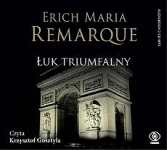 Okładka książki Łuk Triumfalny [Dokument dźwiękowy] / Erich Maria Remarque ; przekład Ryszard Wojnakowski.