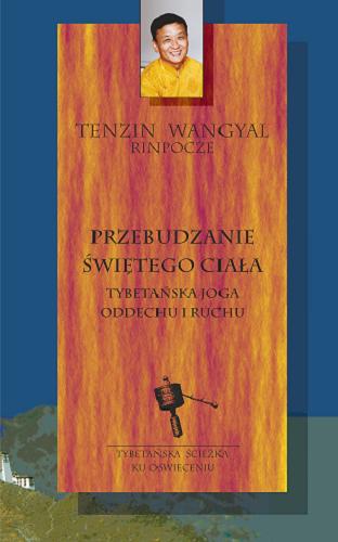 Okładka książki Przebudzanie świętego ciała : tybetańska joga oddechu i ruchu / Tenzin Wangyal rinpocze ; przełożyła Joanna Grabiak-Pasiok.