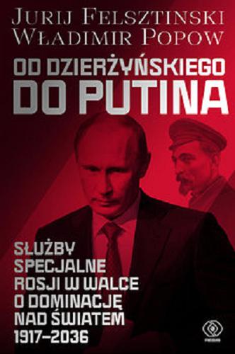 Okładka książki  Od Dzierżyńskiego do Putina : służby specjalne Rosji w walce o dominację nad światem 1917-2036  6
