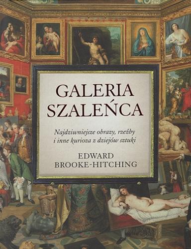 Okładka książki  Galeria szaleńca : najdziwniejsze obrazy, rzeźby i inne kurioza z dziejów sztuki  9