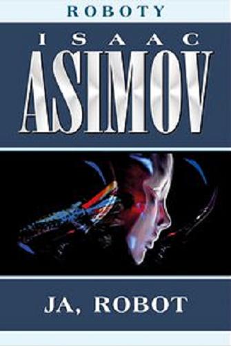 Okładka książki Ja, robot / Isaac Asimov ; przełożył Zbigniew A. Królicki.